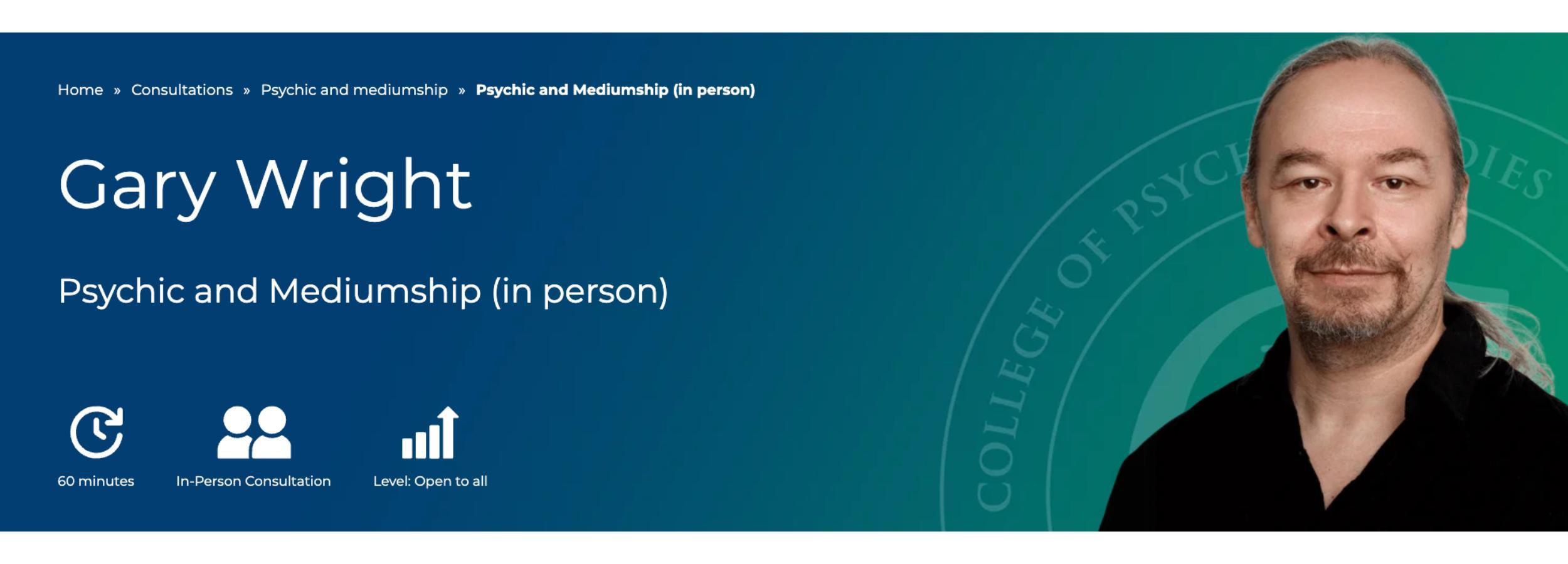 www.collegeofpsychicstudies.co.uk/consultations/psychic-and-mediumship/psychic-and-mediumship-with-gary-wright-in-person/